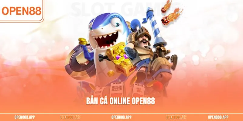 Bắn cá online OPEN88