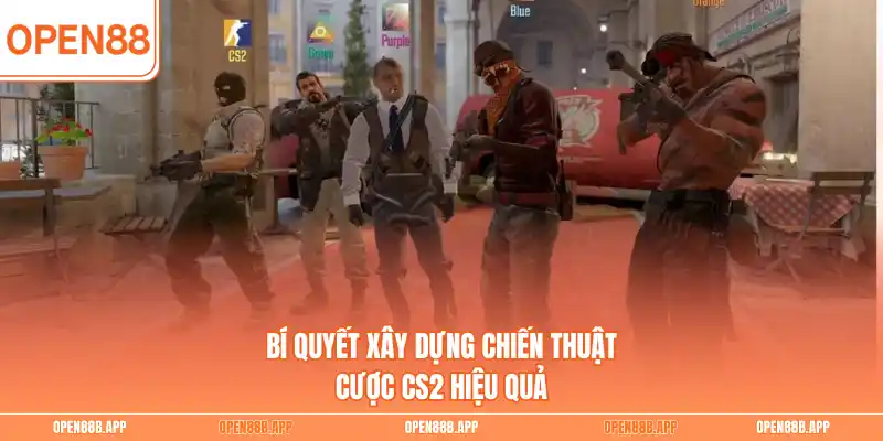 Bí quyết xây dựng chiến thuật cược CS2 hiệu quả 