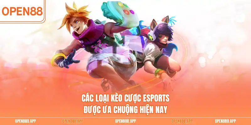 Các loại kèo cược Esports được ưa chuộng hiện nay 