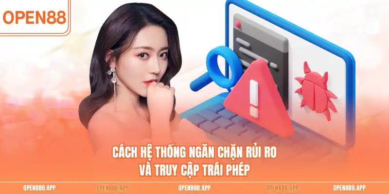 Cách hệ thống ngăn chặn rủi ro và truy cập trái phép