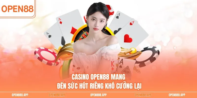 Casino OPEN88 mang đến sức hút riêng khó cưỡng lại
