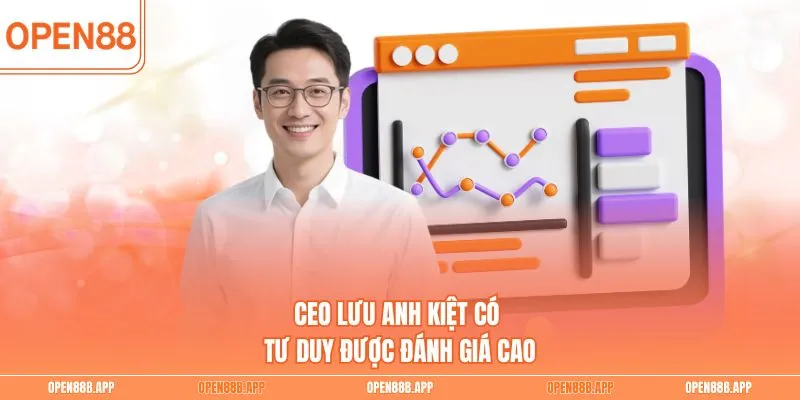 CEO Lưu Anh Kiệt có tư duy được đánh giá cao