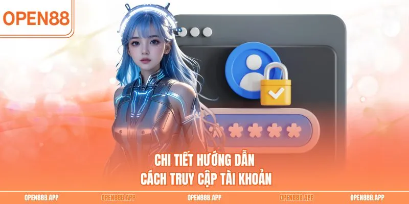 Chi tiết hướng dẫn cách truy cập tài khoản