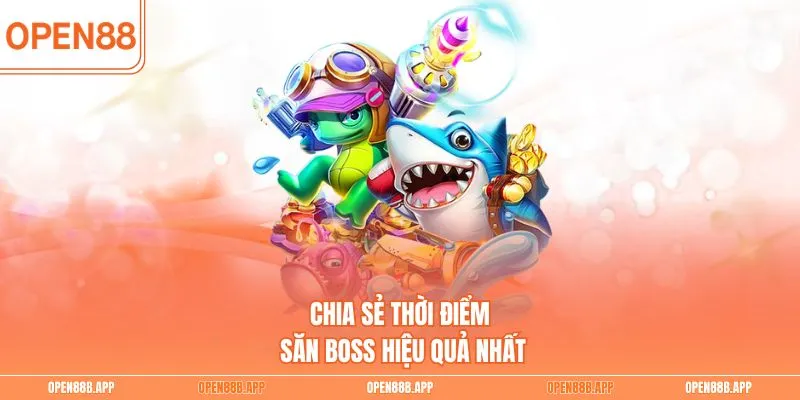 Chia sẻ thời điểm săn boss hiệu quả nhất
