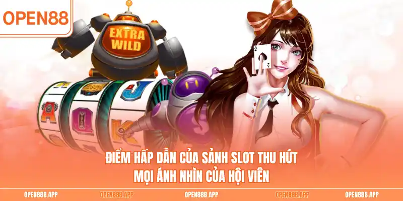 Điểm hấp dẫn của sảnh slot thu hút mọi ánh nhìn của hội viên
