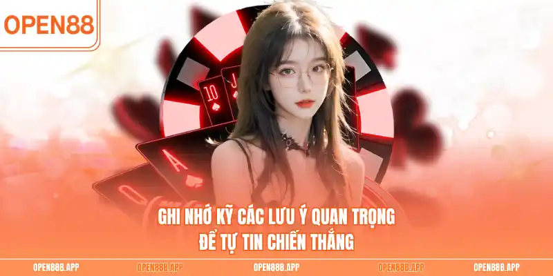 Ghi nhớ kỹ các lưu ý quan trọng để tự tin chiến thắng