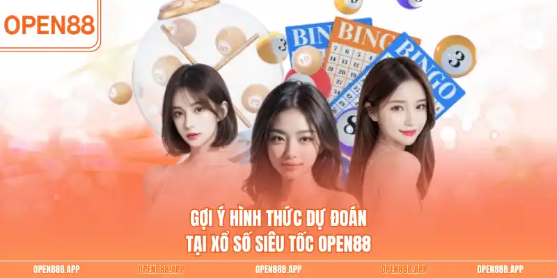 Gợi ý hình thức dự đoán tại xổ số siêu tốc OPEN88