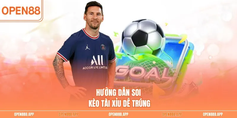 Hướng dẫn soi kèo tài xỉu dễ trúng