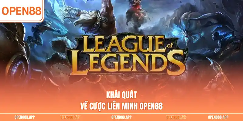 Khái quát về cược Liên Minh OPEN88