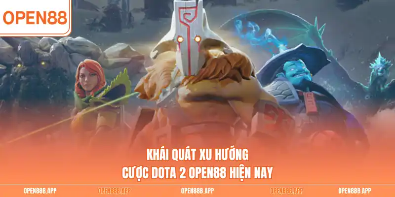 Khái quát xu hướng cược Dota 2 OPEN88 hiện nay