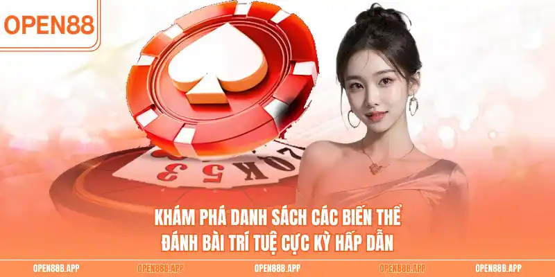 Khám phá danh sách các biến thể đánh bài trí tuệ cực kỳ hấp dẫn 