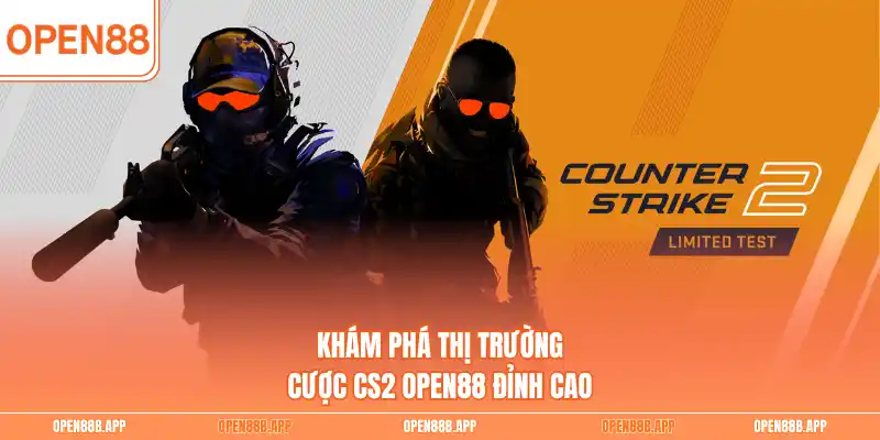 Khám phá thị trường cược CS2 OPEN88 đỉnh cao 