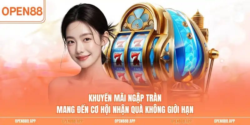 Khuyến mãi ngập tràn mang đến cơ hội nhận quà không giới hạn