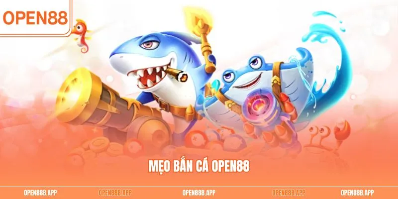 Mẹo bắn cá OPEN88