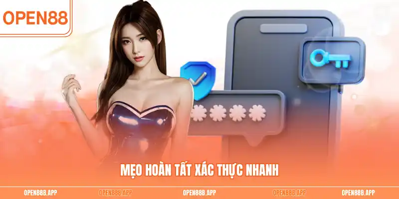 Mẹo hoàn tất xác thực nhanh