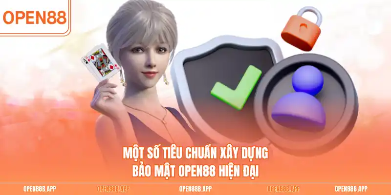 Một số tiêu chuẩn xây dựng bảo mật OPEN88 hiện đại