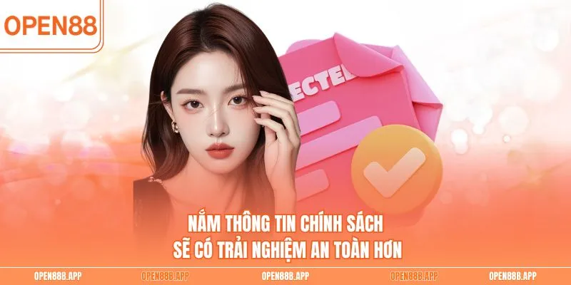 Nắm thông tin chính sách sẽ có trải nghiệm an toàn hơn
