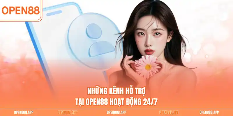 Những kênh hỗ trợ tại OPEN88 hoạt động 24/7