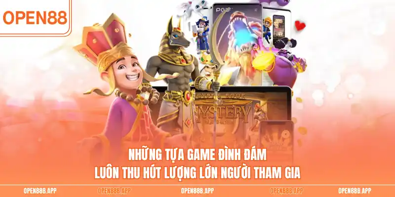 Những tựa game đình đám luôn thu hút lượng lớn người tham gia 