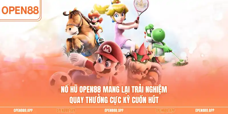 Nổ hũ OPEN88  mang lại trải nghiệm quay thưởng cực kỳ cuốn hút
