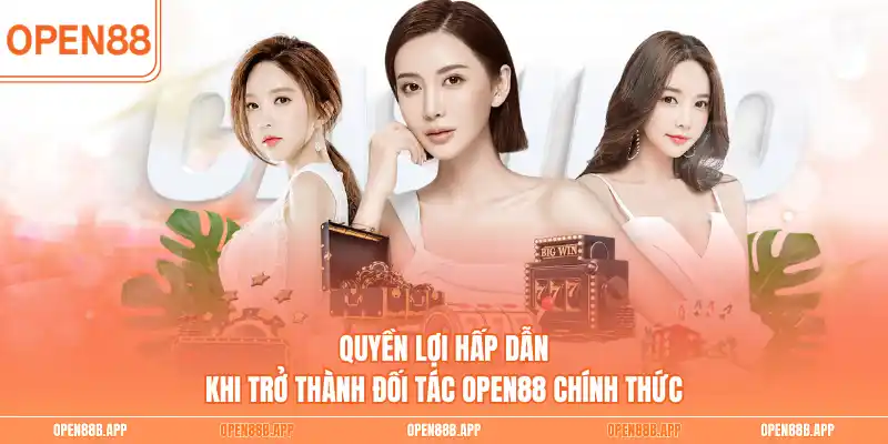 Quyền lợi hấp dẫn khi trở thành đối tác OPEN88 chính thức 