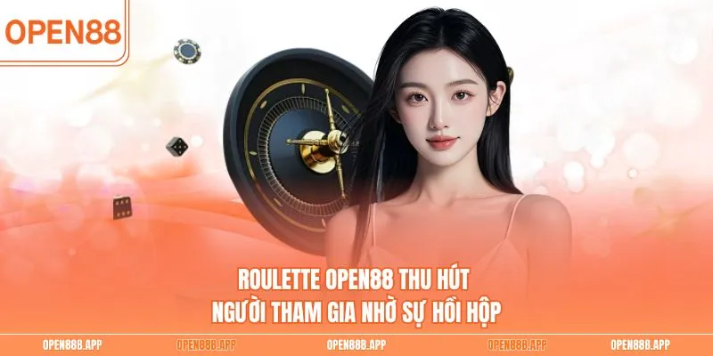 Roulette OPEN88 thu hút người tham gia nhờ sự hồi hộp