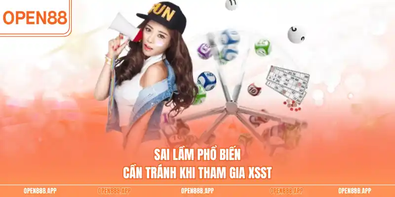 Sai lầm phổ biến cần tránh khi tham gia XSST