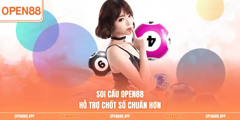 Soi cầu OPEN88 hỗ trợ chốt số chuẩn hơn