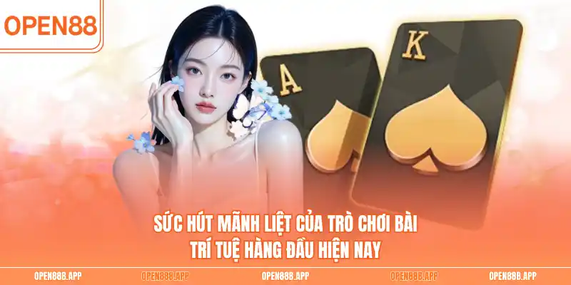 Sức hút mãnh liệt của trò chơi bài trí tuệ hàng đầu hiện nay