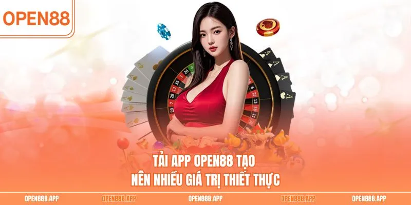 Tải app OPEN88 tạo nên nhiều giá trị thiết thực