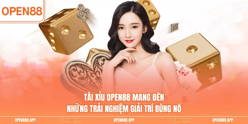 Tài xỉu OPEN88 mang đến những trải nghiệm giải trí bùng nổ