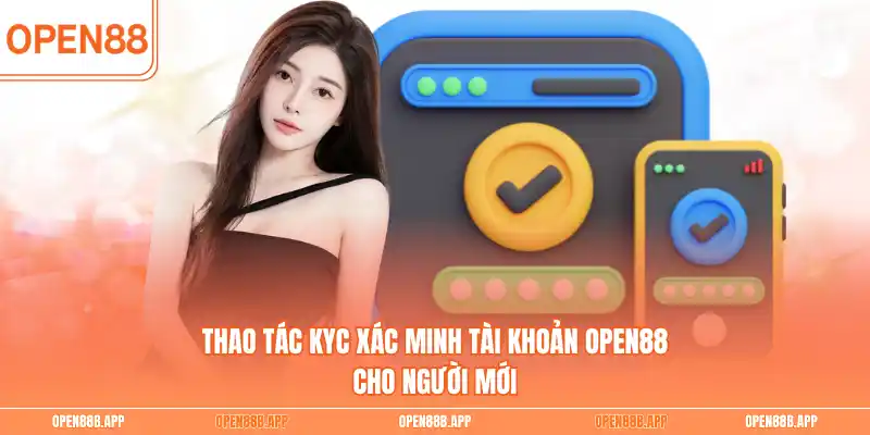 Thao tác KYC xác minh tài khoản OPEN88 cho người mới