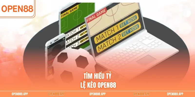 Tìm hiểu tỷ lệ kèo OPEN88