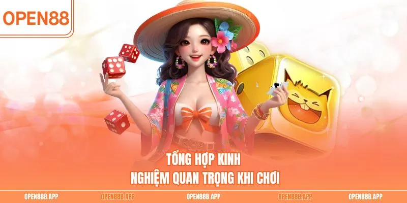Tổng hợp kinh nghiệm quan trọng khi chơi
