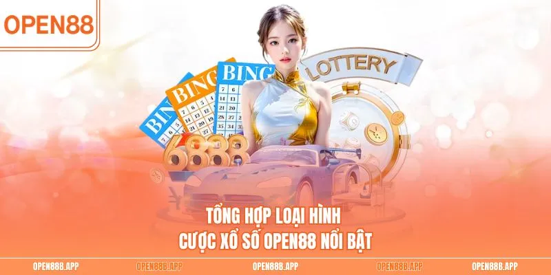 Tổng hợp loại hình cược xổ số OPEN88 nổi bật 