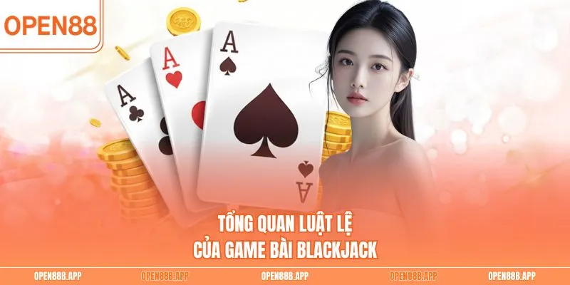 Tổng quan luật lệ của game bài Blackjack