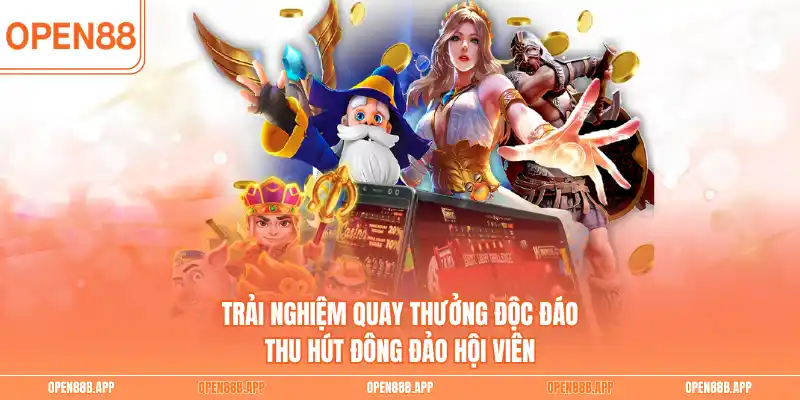 Trải nghiệm quay thưởng độc đáo thu hút đông đảo hội viên