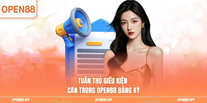 Tuân thủ điều kiện cần trong OPEN88 đăng ký
