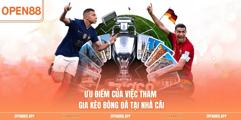 Ưu điểm của việc tham gia kèo bóng đá tại nhà cái